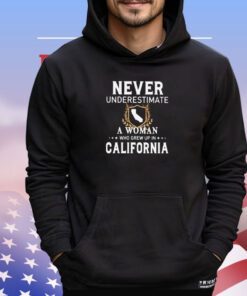 Never underestimate a woman who grew up in California shirt
