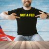 Not a fed T-shirt