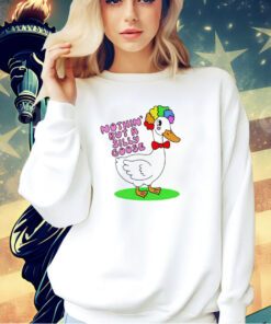 Nothin but a silly goose T-shirt