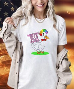 Nothin but a silly goose T-shirt