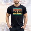 Official Abortion is healthcare shirt