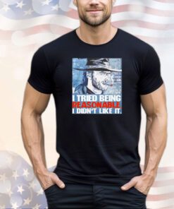 Official Clint Eastwood I tried being reasonable I didn’t like it shirt