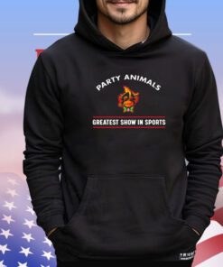 Party animals greatest show in sports shirt