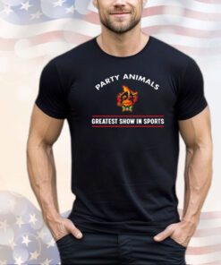 Party animals greatest show in sports shirt