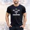 Practice like a champion shirt