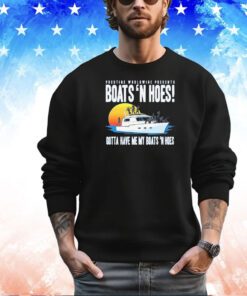 Prestige worldwide presents boats hoes gotta have me my boats n hoes shirt