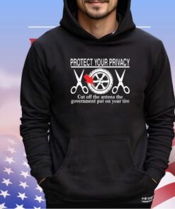 Protect your privacy cut off the antena the government put on your tire shirt