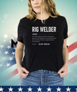 Rig welder description shirt