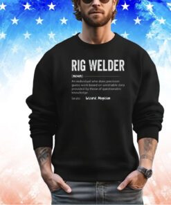 Rig welder description shirt