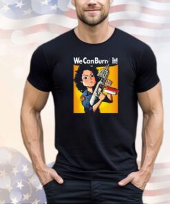 Ripley Rosie the Riveter we can burn it shirt