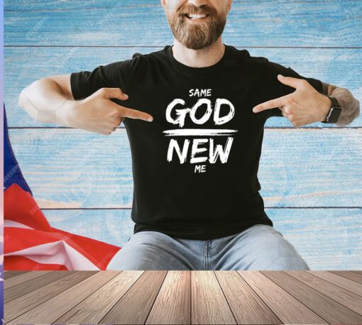 Same God new me T-shirt