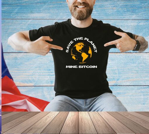 Save the planet mine bitcoin shirt