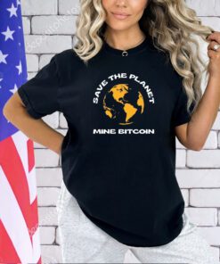 Save the planet mine bitcoin shirt