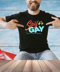 Say gay effys big gay brunch T-shirt