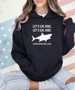 Shark let’s eat kids punctuation saves lives T-shirt