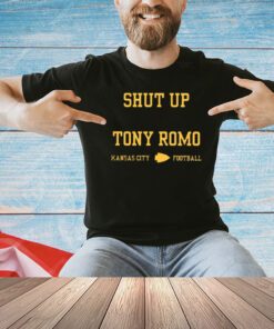 Shut Up Tony Romo Kansas City Football Merch T-Shirt