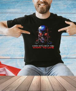 Skull come with me if you want to live T0-shirt
