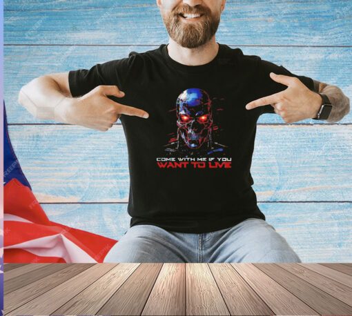 Skull come with me if you want to live T0-shirt
