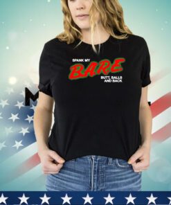 Spank my bare butt balls and back shirt