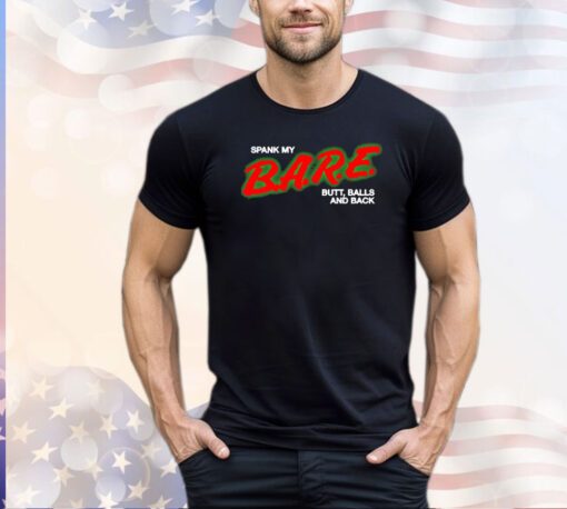 Spank my bare butt balls and back shirt