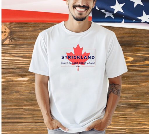 Strickland Make Canada Great Again 2024 T-Shirt