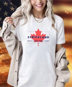Strickland Make Canada Great Again 2024 T-Shirt