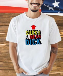 Sucks a mean dick up arrow T-shirt