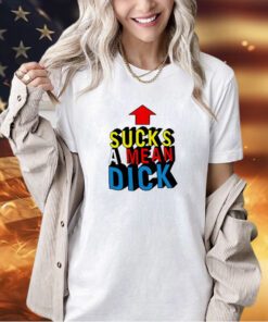 Sucks a mean dick up arrow T-shirt