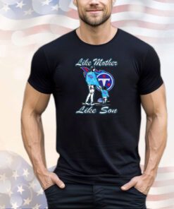 Tennessee Titans like mother like son shirt