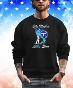 Tennessee Titans like mother like son shirt