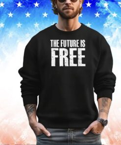 The future is free shirt