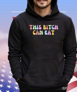 This bitch can eat shirt