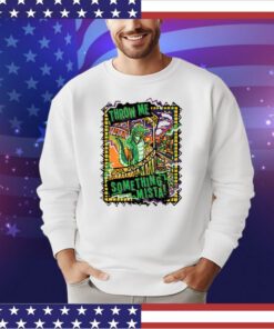Throw Me Something Mista Shirt
