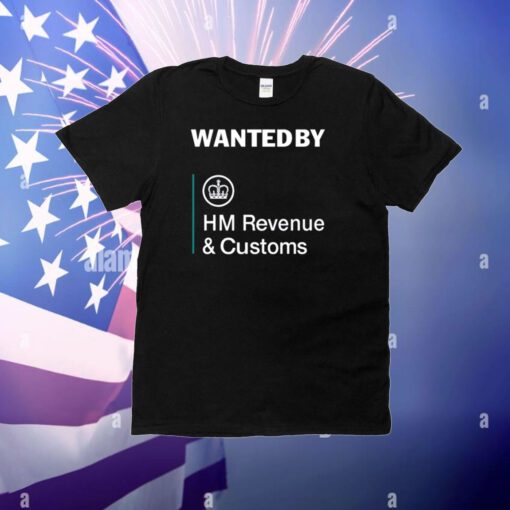 Wanted By Hm Revenue And Customs T-Shirt