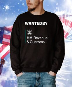 Wanted By Hm Revenue And Customs Tee Shirts