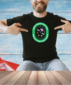 What doesn’t kill you mutates and tries again II T-shirt