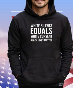 White silence equals white consent shirt