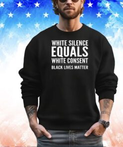 White silence equals white consent shirt