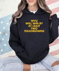 Wvu will win by at least two touchdowns T-shirt