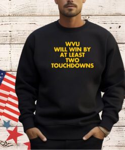 Wvu will win by at least two touchdowns T-shirt