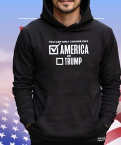 You can only choose one America or Trump shirt
