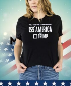 You can only choose one America or Trump shirt