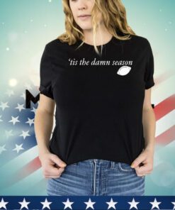 ’tis the damn season football shirt