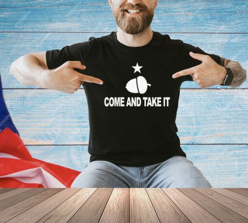 Acorn come and take it shirt
