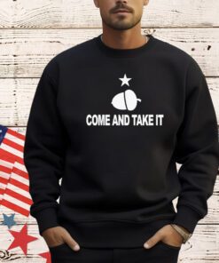 Acorn come and take it shirt