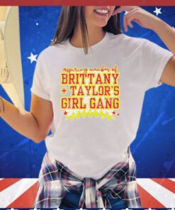 Aspiring member of Brittany Taylor’s girl gang shirt