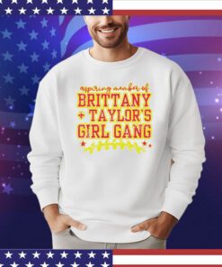 Aspiring member of Brittany Taylor’s girl gang shirt