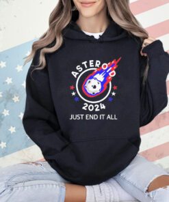Asteroid 2024 just end it all shirt