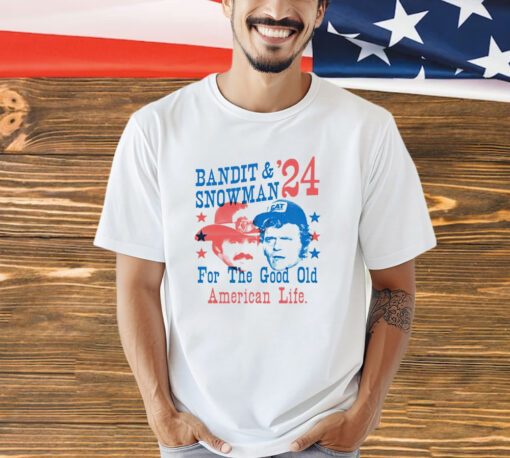 Bandit & Snowman 2024 for the good old American life shirt