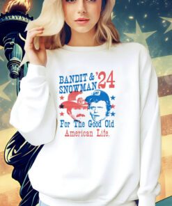 Bandit & Snowman 2024 for the good old American life shirt